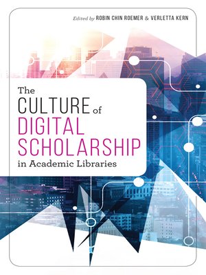 cover image of The Culture of Digital Scholarship in Academic Libraries